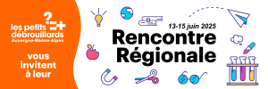 Les Petits Débrouillards AuRA vous invitent à leur Rencontre Régionale du 13 au 15 juin 2025.