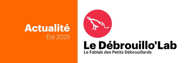 Actualité Été 2025 - Le Débrouillo'Lab